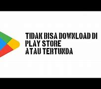 Cara Mengatasi Play Store Tidak Bisa Download Aplikasi